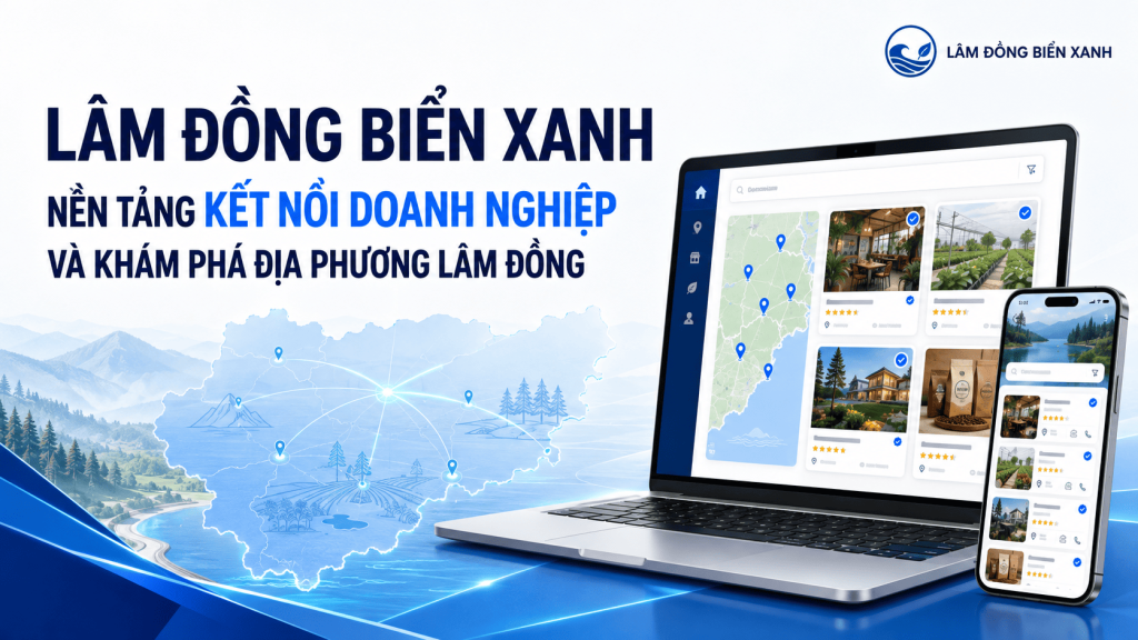 Lâm Đồng Biển Xanh – Nền Tảng Thông Tin Và Kết Nối Doanh Nghiệp Địa Phương