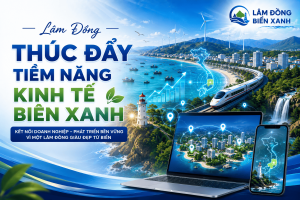 Lâm Đồng Thúc Đẩy Tiềm Năng Kinh Tế Biển Xanh